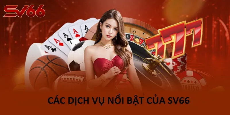 Các Dịch Vụ Nổi Bật Của SV66