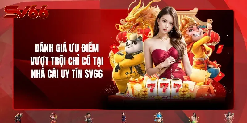 Ưu Điểm Vượt Trội Của SV66 So Với Các Nhà Cái Khác
