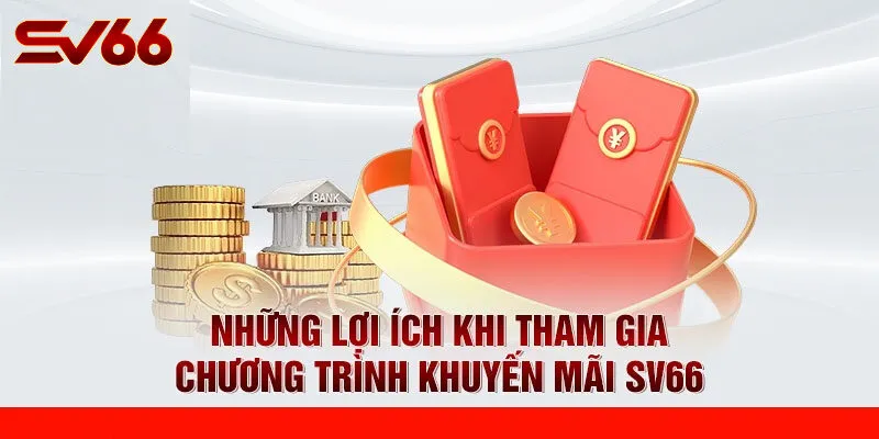 Lợi Ích Khi Tham Gia Khuyến Mãi SV66