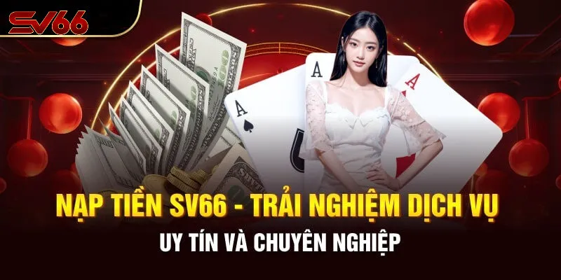 Vì Sao Nạp Tiền SV66 Là Chìa Khóa Mở Ra Thế Giới Giải Trí?